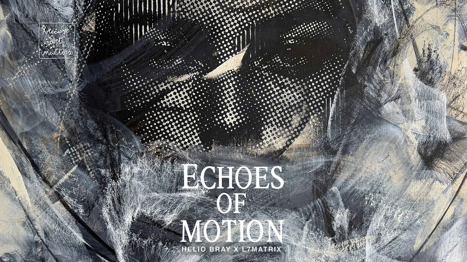Official promotional banner for the ECHOES OF MOTION exhibition by Hélio Bray and L7Matrix at Because Art Matters gallery. Link to exhibition page.